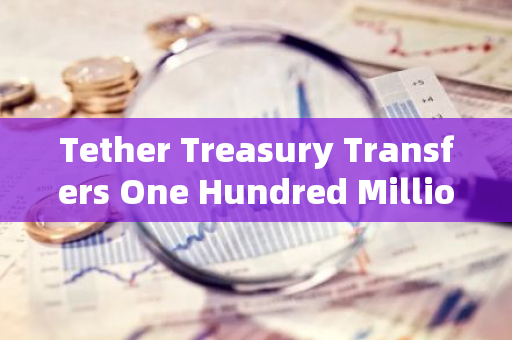 Tether Treasury Transfers One Hundred Million USDT to Bitfinex: A Major Cryptocurrency Exchange Move