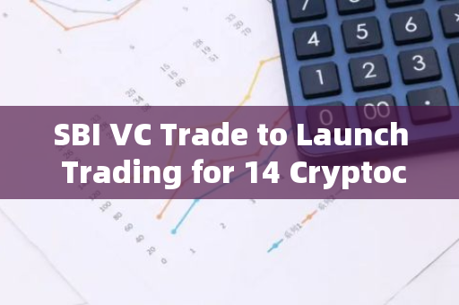 SBI VC Trade to Launch Trading for 14 Cryptocurrencies on DMM Bitcoin Spot Market