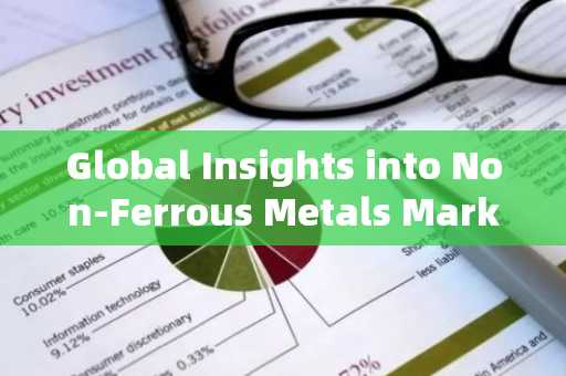 Global Insights into Non-Ferrous Metals Market Trends